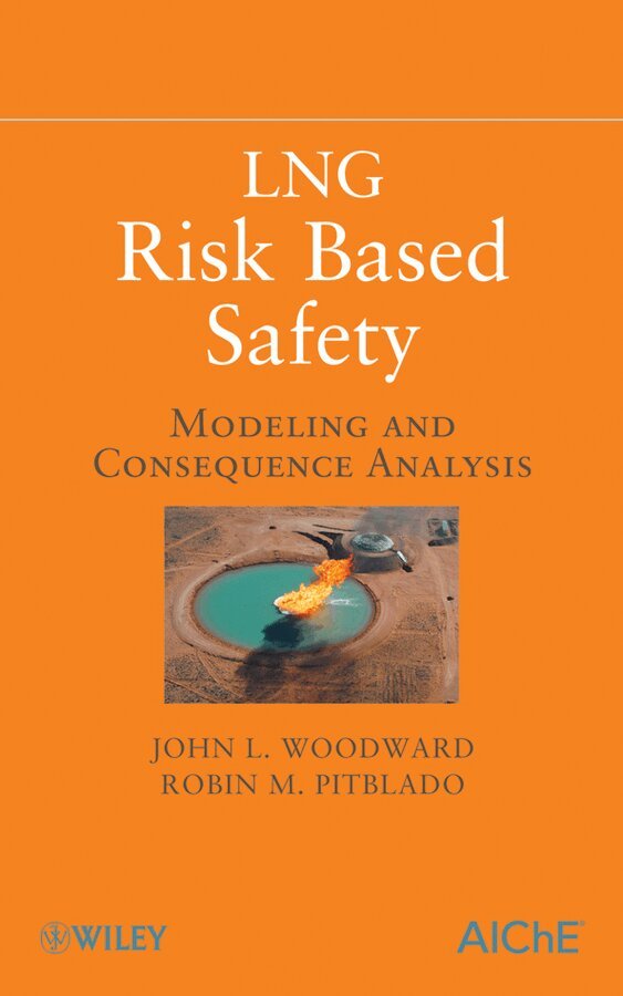 John L. Woodward, Robin Pitbaldo - LNG Risk Based Safety, E-bok
