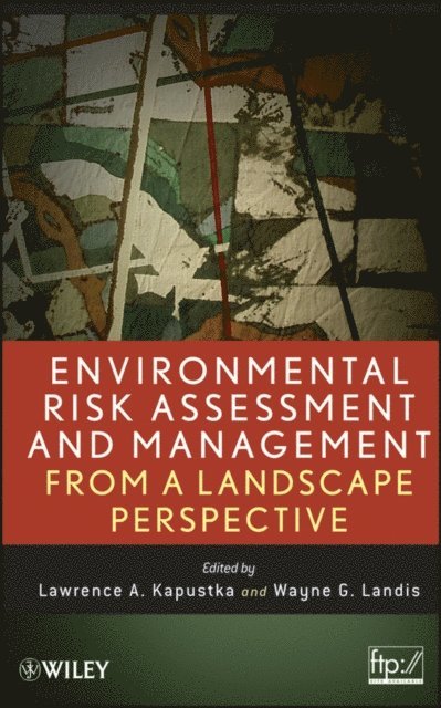 Wayne G. Landis, Lawrence A. Kapustka - Environmental Risk Assessment and Management from a Landscape Perspective, E-bok