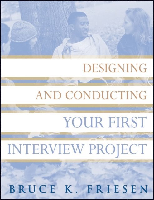 Bruce K. Friesen - Designing and Conducting Your First Interview Project, E-bok