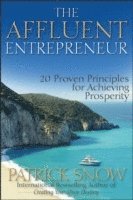 Patrick Snow - The Affluent Entrepreneur: 20 Proven Principles for Achieving Prosperity, Inbunden