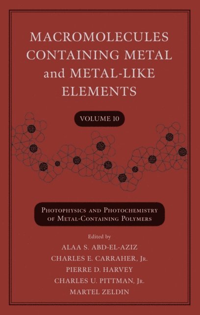 Martel Zeldin, Jr. Charles U. Pittman, Pierre D. Harvey, Jr. Charles E. Carraher, Alaa S. Abd-El-Aziz - Macromolecules Containing Metal and Metal-Like Elements, Volume 10, E-bok