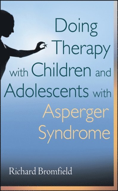 Richard Bromfield - Doing Therapy with Children and Adolescents with Asperger Syndrome, E-bok. Tillgänglighet: Lägg i varukorg