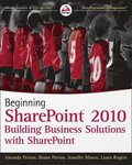Beginning SharePoint 2010: Building Business Solutions with SharePoint