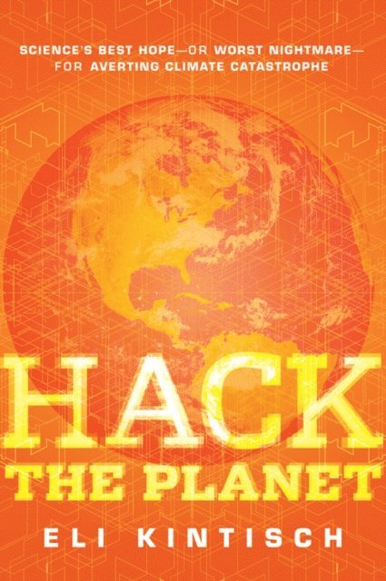Eli Kintisch - Hack the Planet, E-bok