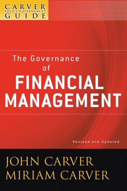 Miriam Carver, John Carver - Carver Policy Governance Guide, The Governance of Financial Management, E-bok