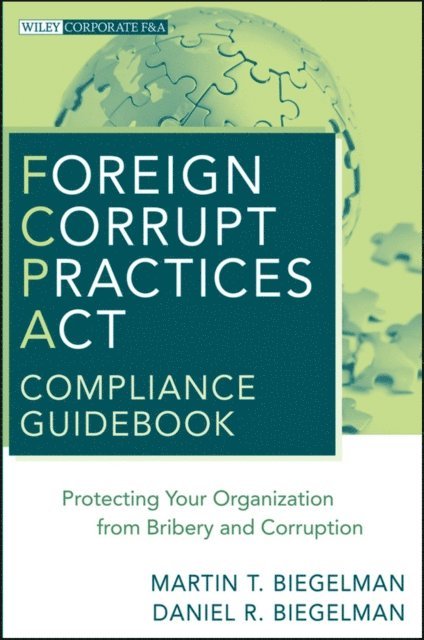 Daniel R. Biegelman, Martin T. Biegelman - Foreign Corrupt Practices Act Compliance Guidebook, E-bok