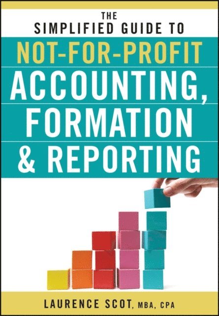 Laurence Scot - Simplified Guide to Not-for-Profit Accounting, Formation, and Reporting, E-bok