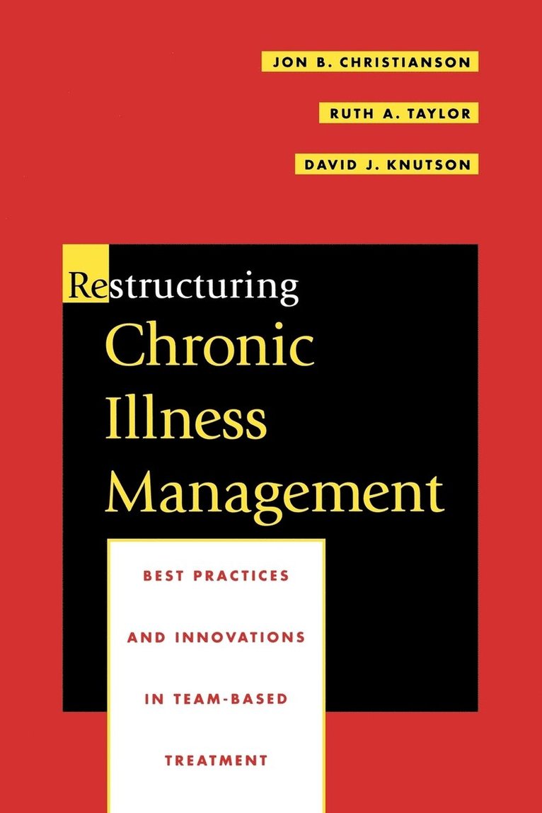 Jon B. Christianson, Ruth A. Taylor, David J. Knutson - Restructuring Chronic Illness Management, Häftad