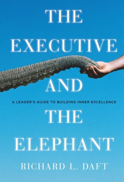 Richard L. Daft - Executive and the Elephant, E-bok