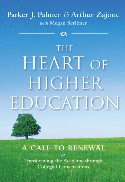 Megan Scribner, Arthur Zajonc, Parker J. Palmer - Heart of Higher Education, E-bok