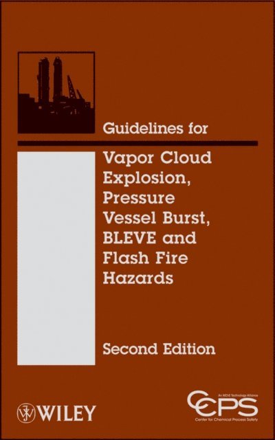 CCPS (Center for Chemical Process Safety) - Guidelines for Vapor Cloud Explosion, Pressure Vessel Burst, BLEVE, and Flash Fire Hazards, E-bok