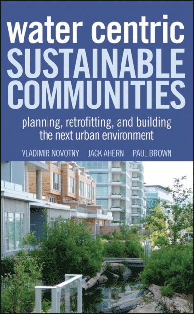 Paul Brown, Jack Ahern, Vladimir Novotny - Water Centric Sustainable Communities, E-bok