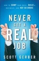Scott Gerber - Never Get a "Real" Job, Inbunden