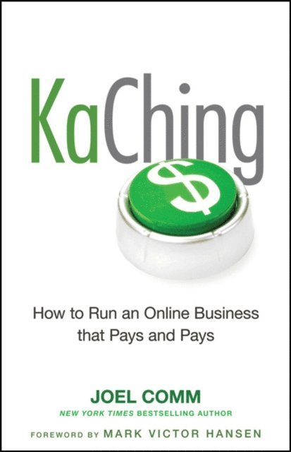 Joel Comm - KaChing: How to Run an Online Business that Pays and Pays, E-bok
