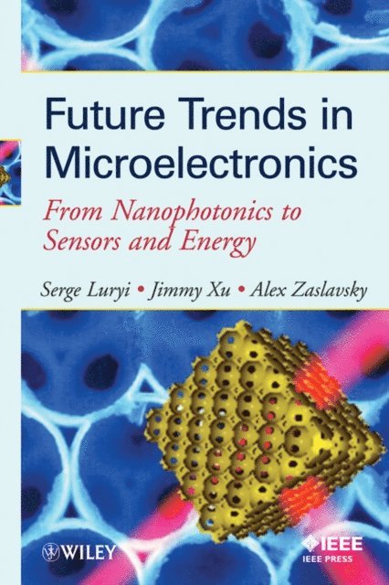 Alexander Zaslavsky, Jimmy Xu, Serge Luryi - Future Trends in Microelectronics, E-bok
