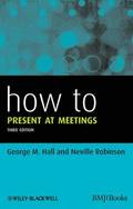 How to Present at Meetings 3e