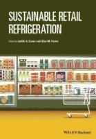 Judith A. Evans, Alan M. Foster - Sustainable Retail Refrigeration, Inbunden