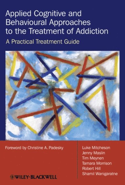 Shamil Wanigaratne, Robert Hill, Tamara Morrison, Tim Meynen, Jenny Maslin, Luke Mitcheson - Applied Cognitive and Behavioural Approaches to the Treatment of Addiction, E-bok