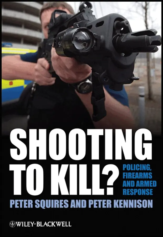 Peter Squires, Peter Kennison - Shooting to Kill? – Policing, Firearms and Armed Response. Tillgänglighet: Tillfälligt slut