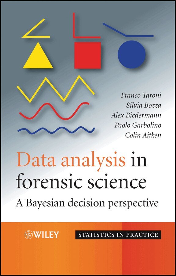 Franco Taroni, Silvia Bozza, Alex Biedermann, Paolo Garbolino, Colin Aitken - Data Analysis in Forensic Science – A Bayesian Decision Perspective. Tillgänglighet: Tillfälligt slut