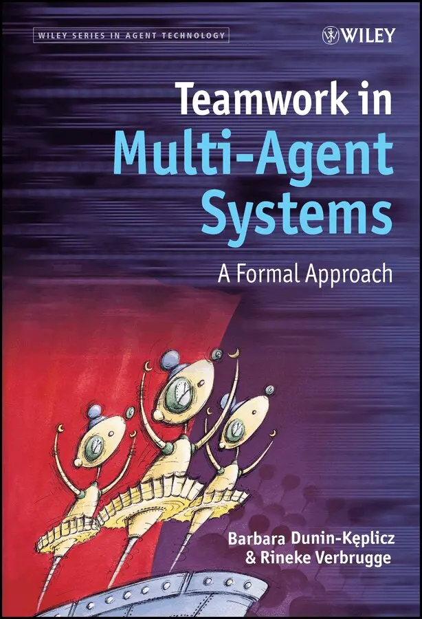Barbara Dunin-Keplicz, Rineke Verbrugge - Teamwork in Multi–Agent Systems A Formal Approach. Tillgänglighet: Tillfälligt slut