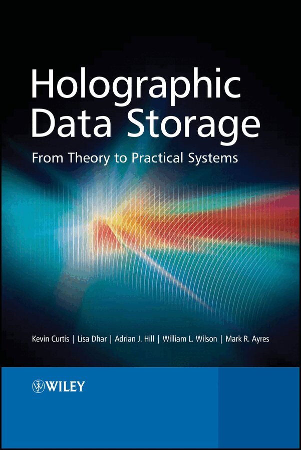 Kevin Curtis, Lisa Dhar, Adrian Hill, William Wilson, Mark Ayres - Holographic Data Storage – From Theory to Practical Systems. Tillgänglighet: Tillfälligt slut