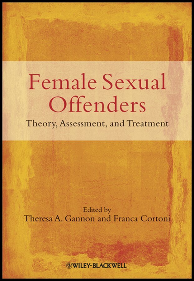 Theresa A. Gannon, Franca Cortoni - Female Sexual Offenders – Theory, Assessment and Treatment. Tillgänglighet: Tillfälligt slut