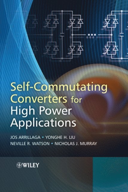 Nicholas J. Murray, Neville R. Watson, Yonghe H. Liu, Jos Arrillaga - Self-Commutating Converters for High Power Applications, E-bok