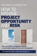 How to Manage Project Opportunity and Risk - Why Uncertainty Management can be a Much Better Approach than Risk Management 3e