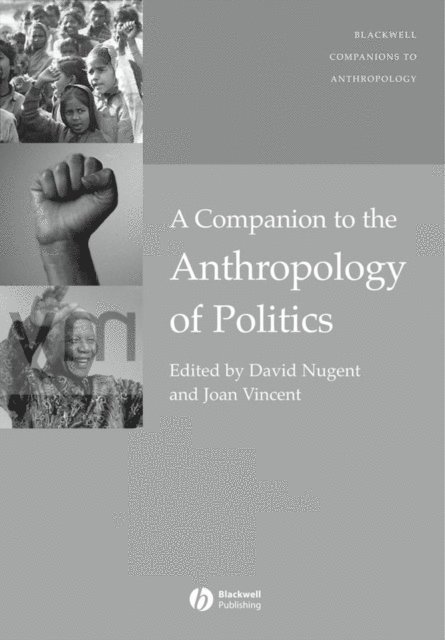 Joan Vincent, David Nugent - Companion to the Anthropology of Politics, E-bok