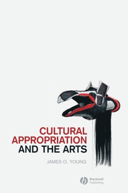 James O. Young - Cultural Appropriation and the Arts, E-bok