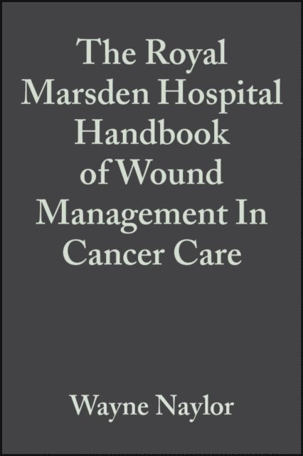 Jane Mallett, Diane Laverty, Wayne Naylor - Royal Marsden Hospital Handbook of Wound Management In Cancer Care, E-bok