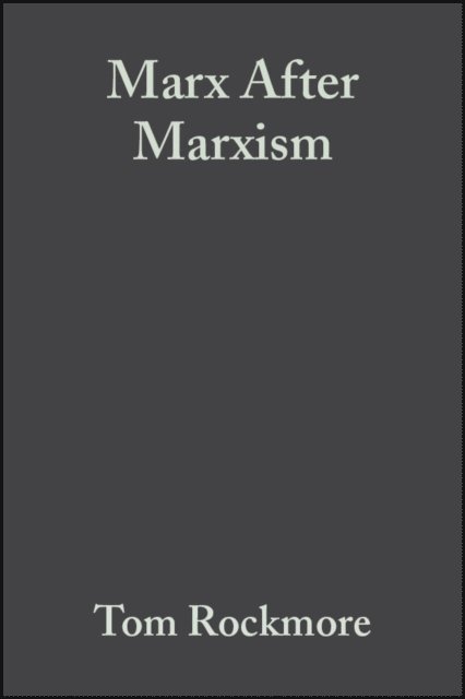 Tom Rockmore - Marx After Marxism, E-bok