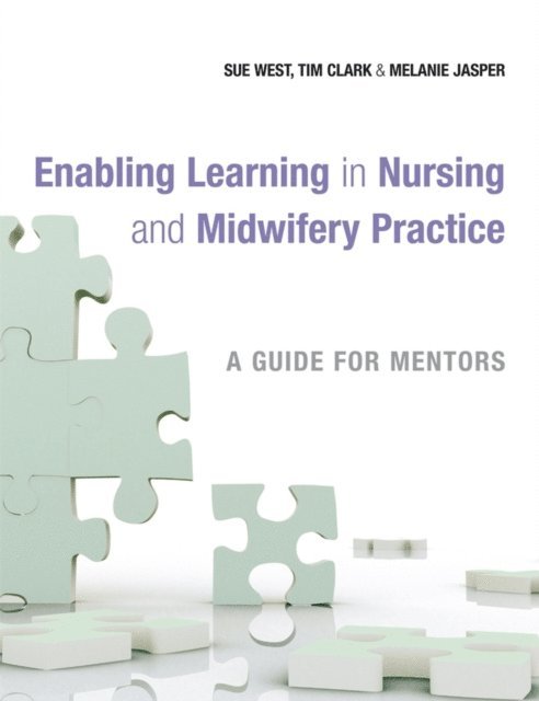 Melanie Jasper, Tim Clark, Sue West - Enabling Learning in Nursing and Midwifery Practice, E-bok