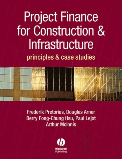 Arthur McInnes, Paul Lejot, Berry-Fong Chung-Hsu, Douglas Arner, Frederik Pretorius - Project Finance for Construction and Infrastructure, E-bok