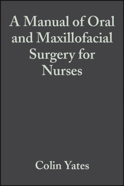 Colin Yates - Manual of Oral and Maxillofacial Surgery for Nurses, E-bok