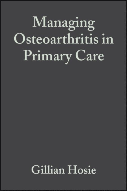 John Dickson, Gillian Hosie - Managing Osteoarthritis in Primary Care, E-bok