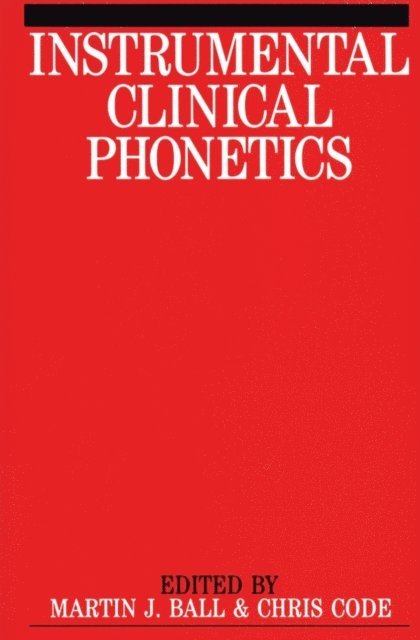 Chris Code, Martin J. Ball - Instrumental Clinical Phonetics, E-bok