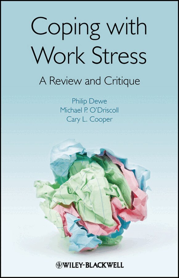 Philip J. Dewe, Michael P. O'Driscoll, Cary Cooper CBE - Coping with Work Stress – A Review and Critique. Tillgänglighet: Tillfälligt slut