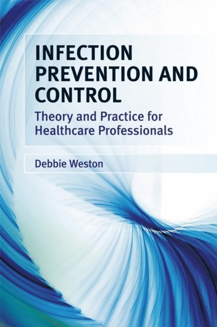 Debbie Weston - Infection Prevention and Control, E-bok