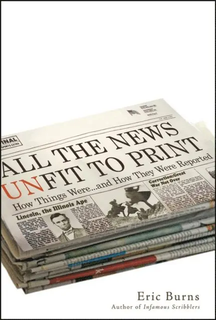 Eric Burns - All the News Unfit to Print, E-bok. Tillgänglighet: Lägg i varukorg