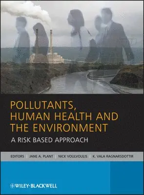 Jane A. Plant, Nick Voulvoulis - Pollutants, Human Health and the Environment: A Risk Based Approach, Inbunden. Tillgänglighet: Tillfälligt slut