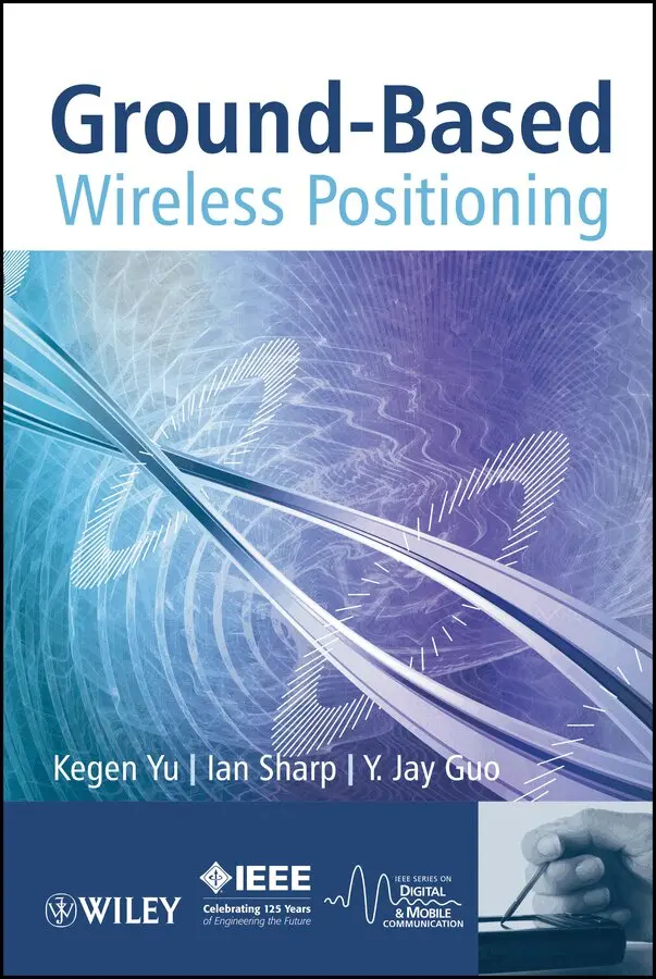 Kegen Yu, Ian Sharp, Y Jay Guo - Ground–Based Wireless Positioning. Tillgänglighet: Tillfälligt slut