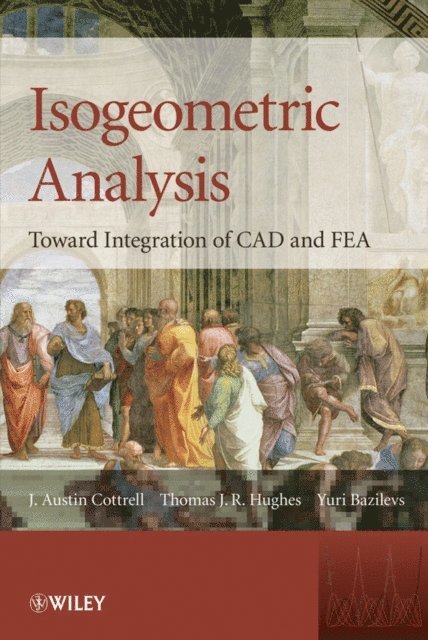Yuri Bazilevs, Thomas J. R Hughes, J. Austin Cottrell - Isogeometric Analysis, E-bok