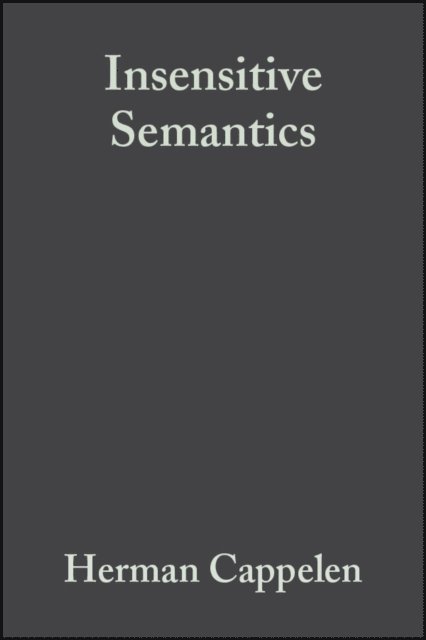 Ernest Lepore, Herman Cappelen - Insensitive Semantics, E-bok