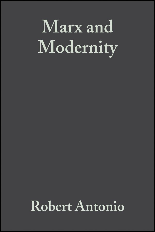 Robert Antonio - Marx and Modernity – Key Readings and Commentary. Tillgänglighet: Tillfälligt slut