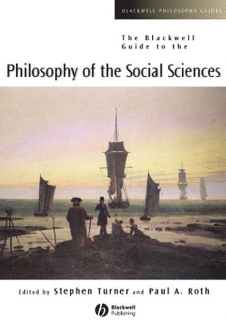 Paul A. Roth, Stephen P. Turner - Blackwell Guide to the Philosophy of the Social Sciences, E-bok