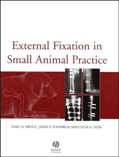 Malcolm G. Ness, James P. Toombs, Karl H. Kraus - External Fixation in Small Animal Practice, E-bok