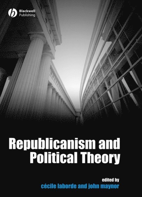 John Maynor, Cecile Laborde - Republicanism and Political Theory, E-bok