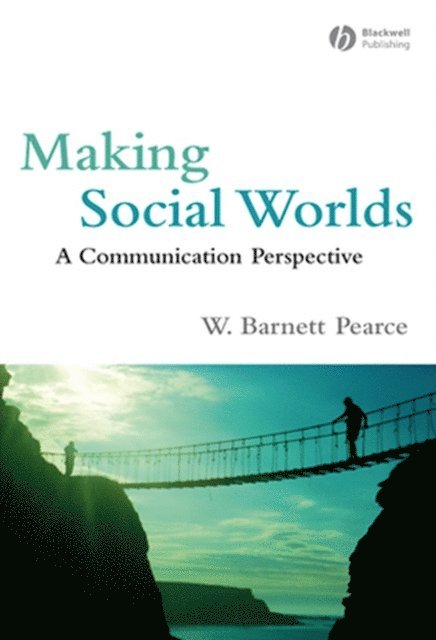 W. Barnett Pearce - Making Social Worlds, E-bok